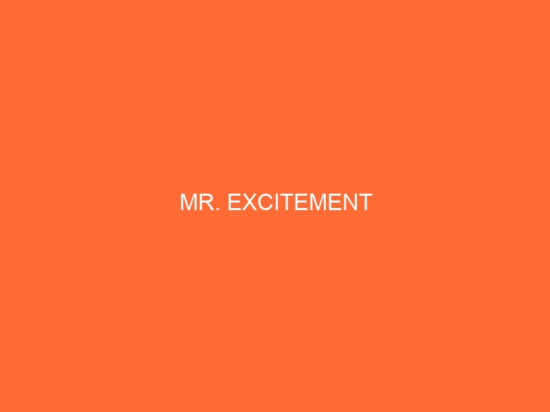 Mr. Excitement